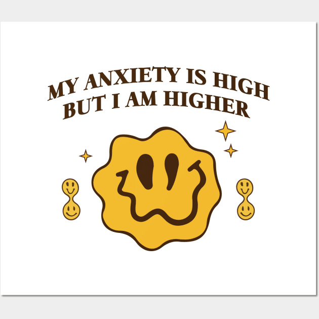 My anxiety is high but I am higher Wall Art by Warmth Saga